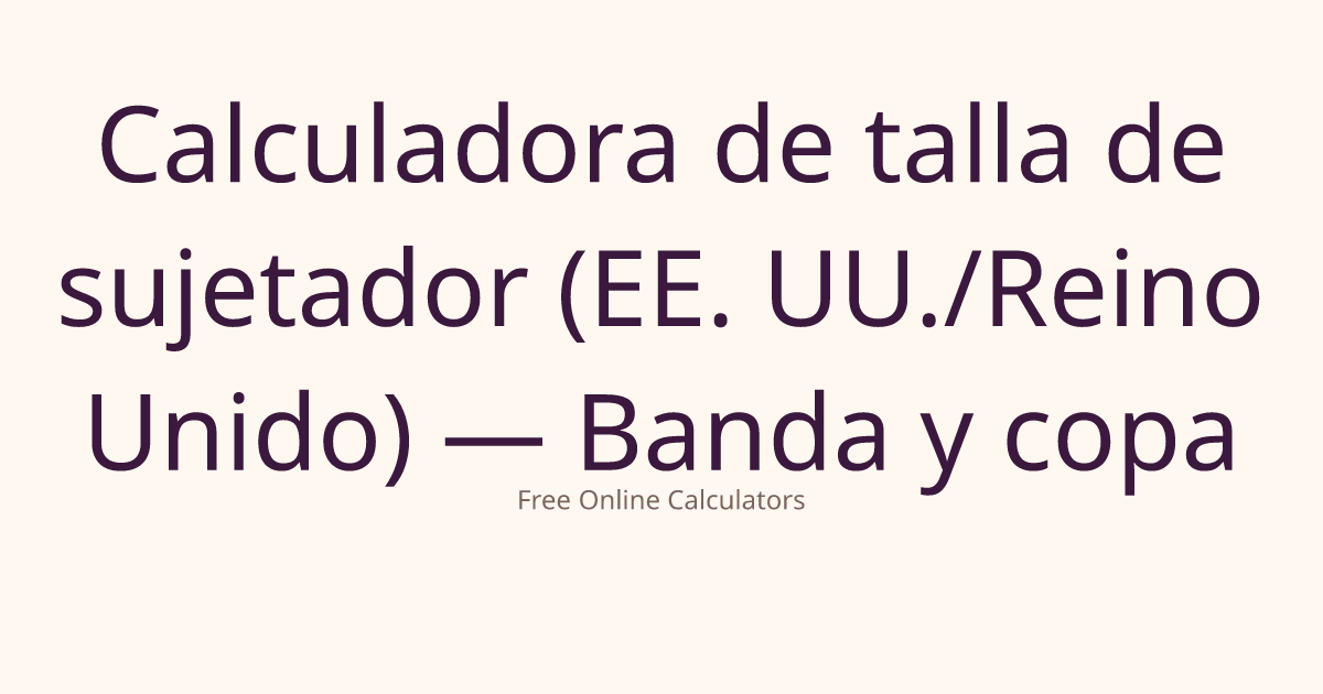 Calculadora de talla de sujetador (EE. UU./Reino Unido) — Banda y copa