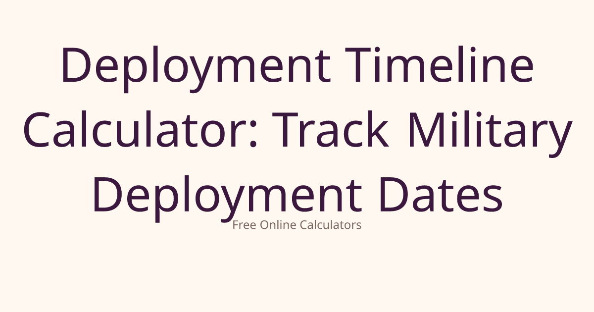 Deployment Timeline Calculator: Track Military Deployment Dates