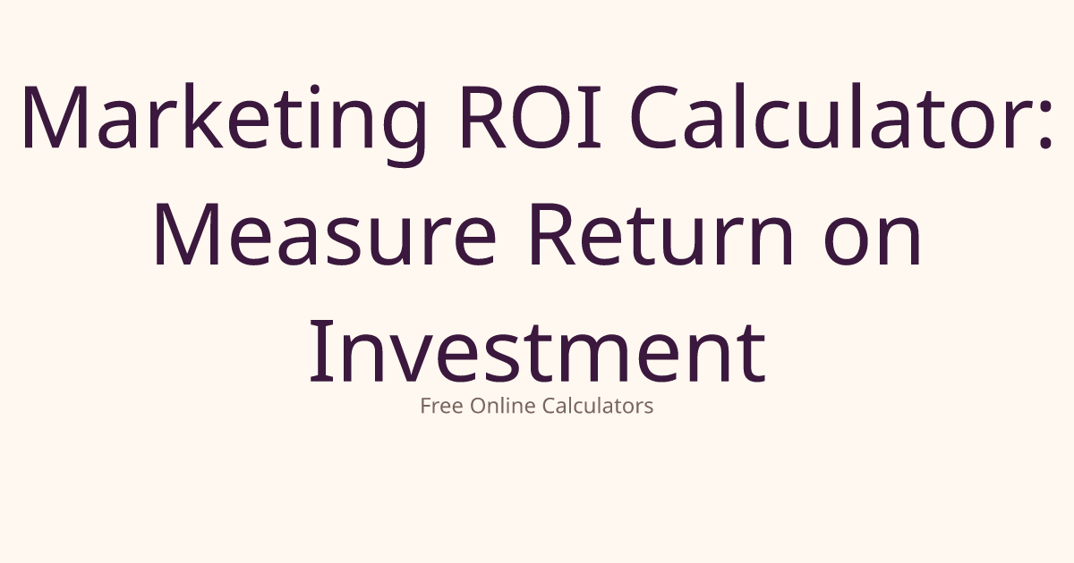 Marketing ROI Calculator: Measure Return on Investment