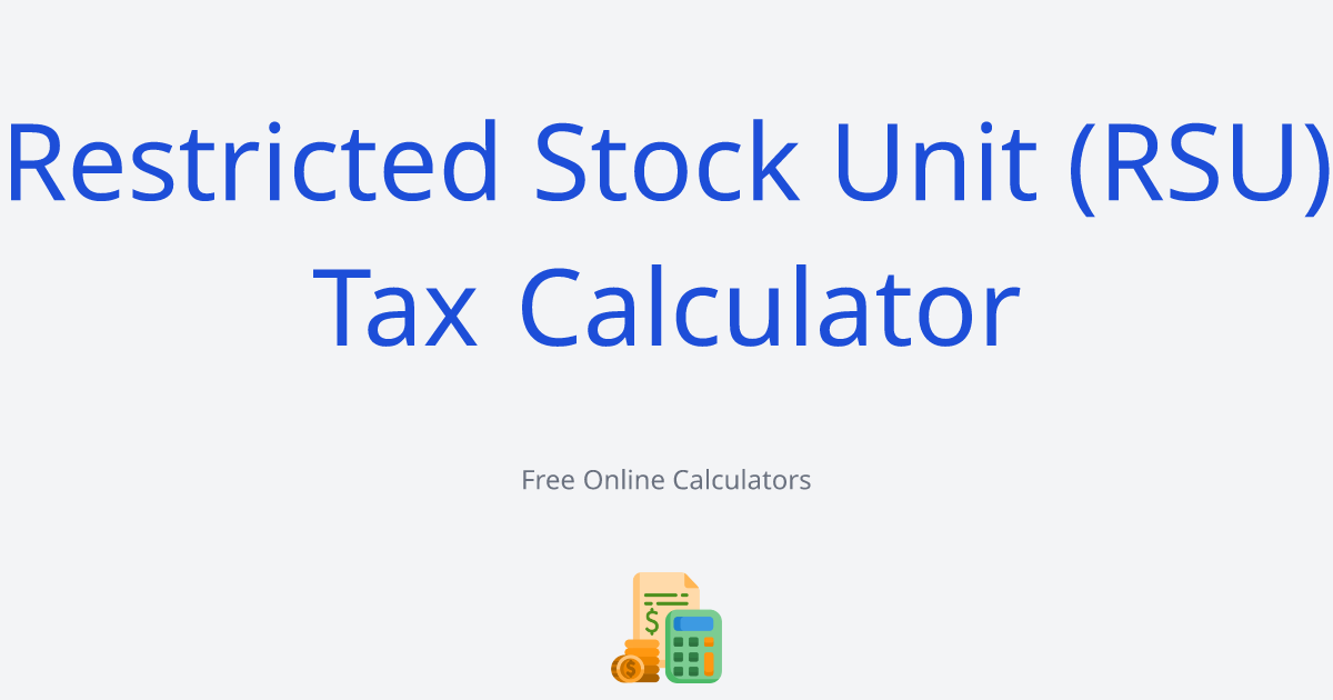 Restricted Stock Unit (RSU) Tax Calculator
